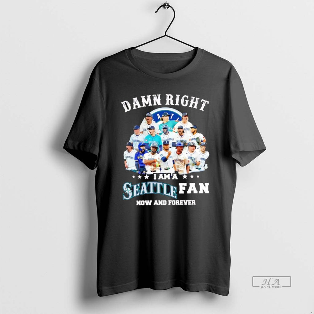 Official Damn Right I Am A Seattle Mariners Fan Now And Forever