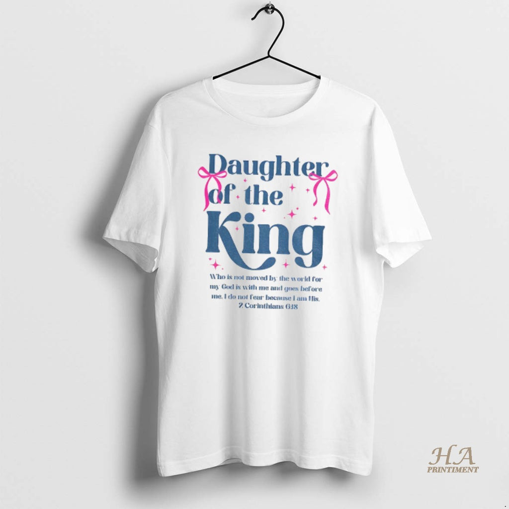 Official Daughter Of The King Who Is Not Moved By The World For My God Shirt Hoodie Sweatshirt | PurePodTees.com