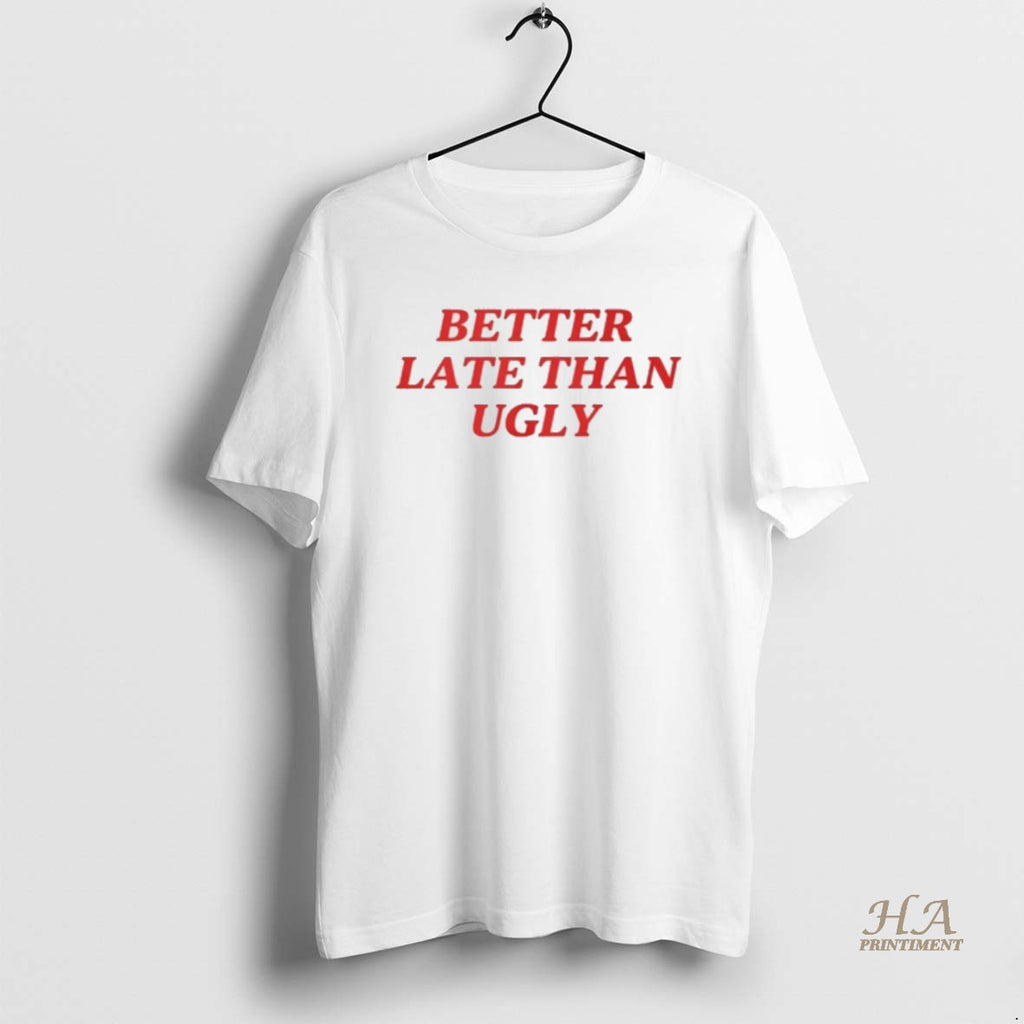 Official Dijonai Carrington Better Late Than Ugly Shirt Hoodie Sweatshirt | PurePodTees.com
