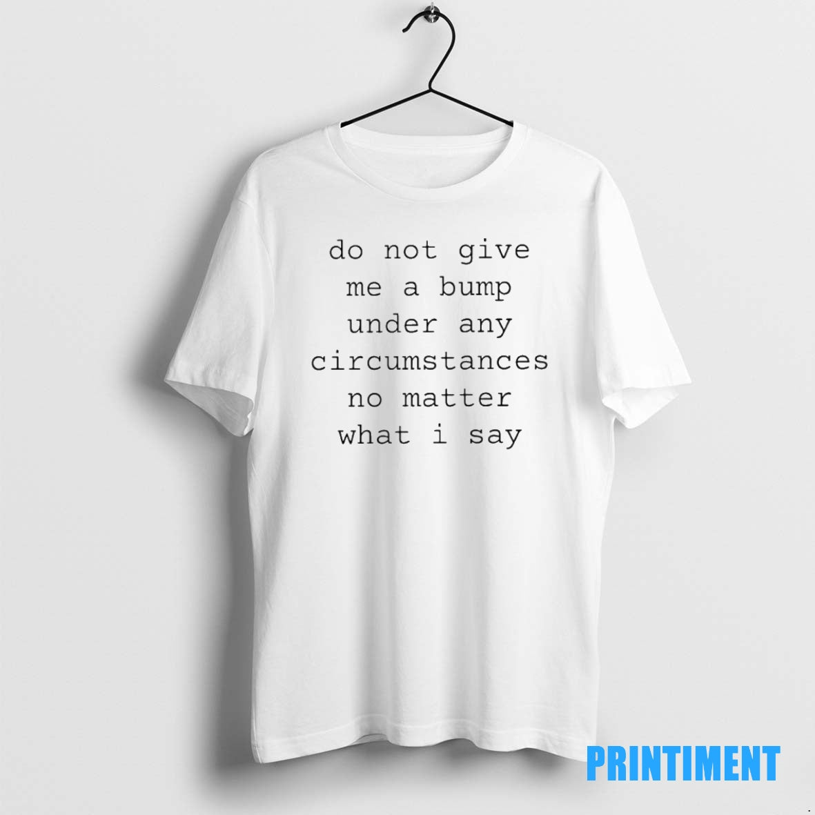 Official Do Not Give Me A Bump Under Any Circumstances No Matter What I Say Shirt Hoodie Sweatshirt | PurePodTees.com
