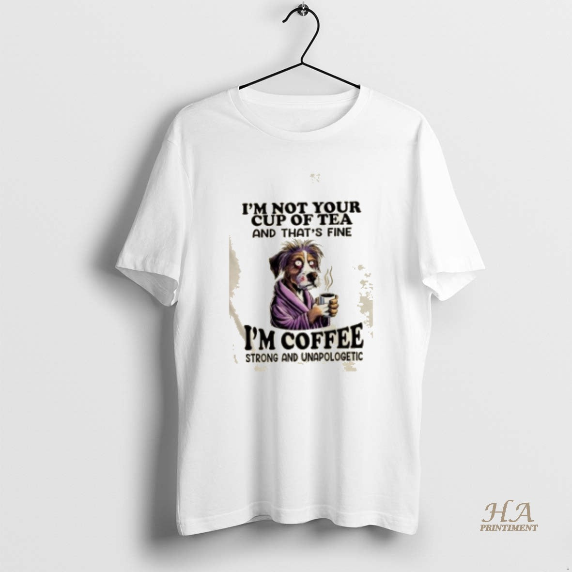 Official Dog Im Not Your Cup Of Tea And Thats Fine Im Coffee Strong And Shirt Hoodie Sweatshirt | PurePodTees.com