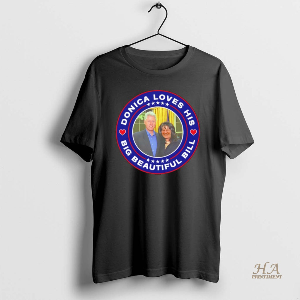 Official Donica Loves His Big Beautiful Bill Donica Lewinsky Vs Bill Clinton Anti Trump Shirt Hoodie Sweatshirt