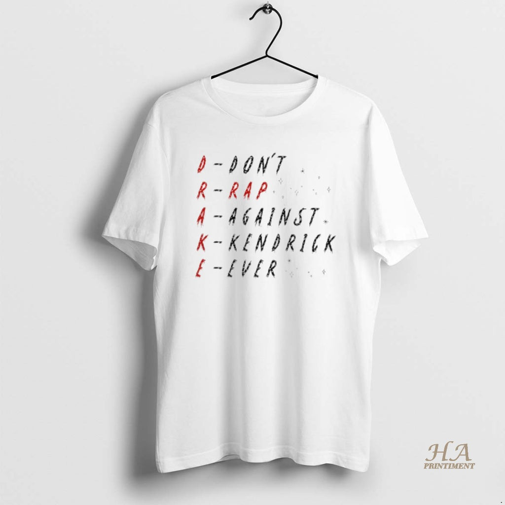 Official Dont Rap Against Kendrick Ever Drake Shirt Hoodie Sweatshirt | PurePodTees.com