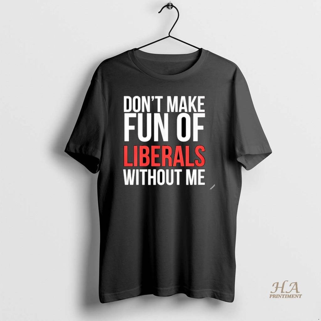 Official Dont Make Fun Of Liberals Without Me 2025 Christmas Shirt Hoodie Sweatshirt | PurePodTees.com