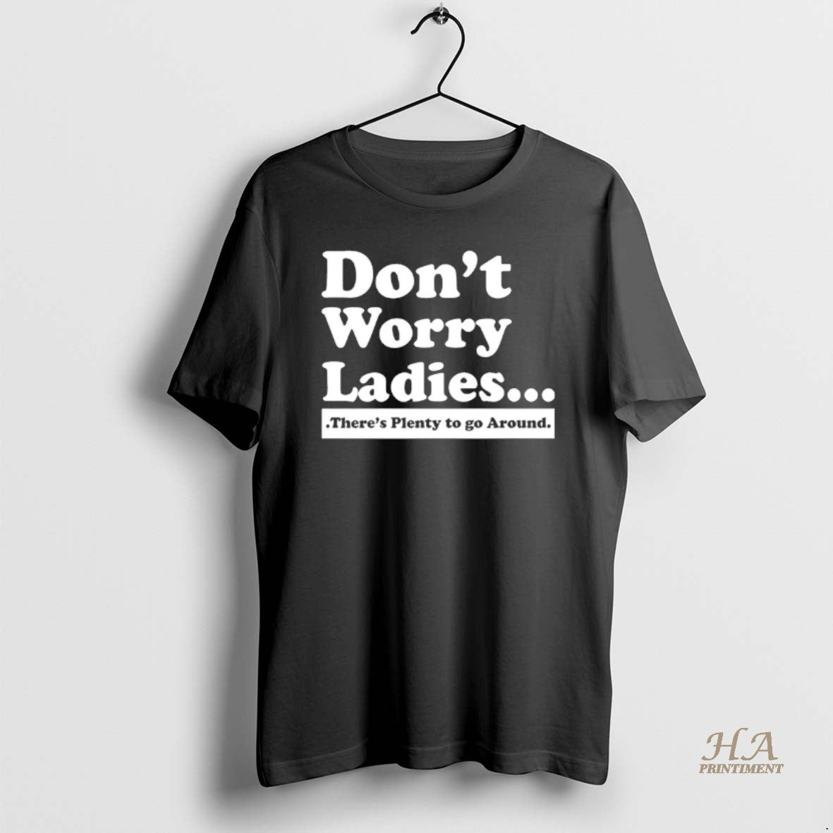 Official Dont Worry Theres Plenty To Go Around Shirt Hoodie Sweatshirt | PurePodTees.com