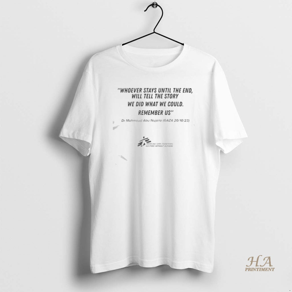 Official Dr Mahmoud Abu Nujaila Whoever Stays Until The End Will Tell The Story We Shirt Hoodie Sweatshirt | PurePodTees.com