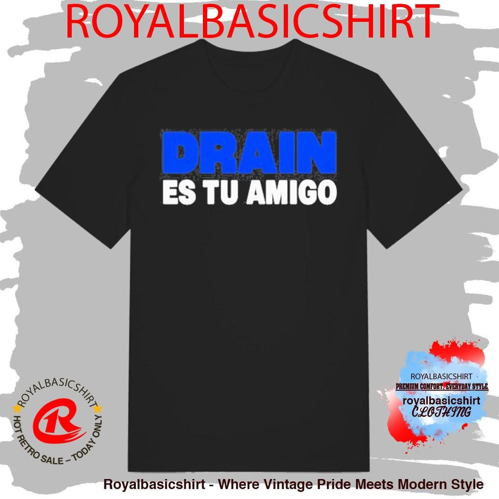 Drain831 Es Tu Amigo Shirt