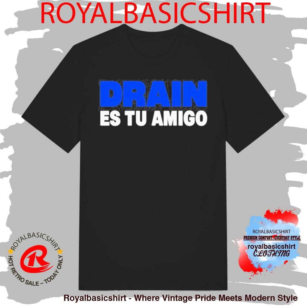 Drain831 Es Tu Amigo Shirt