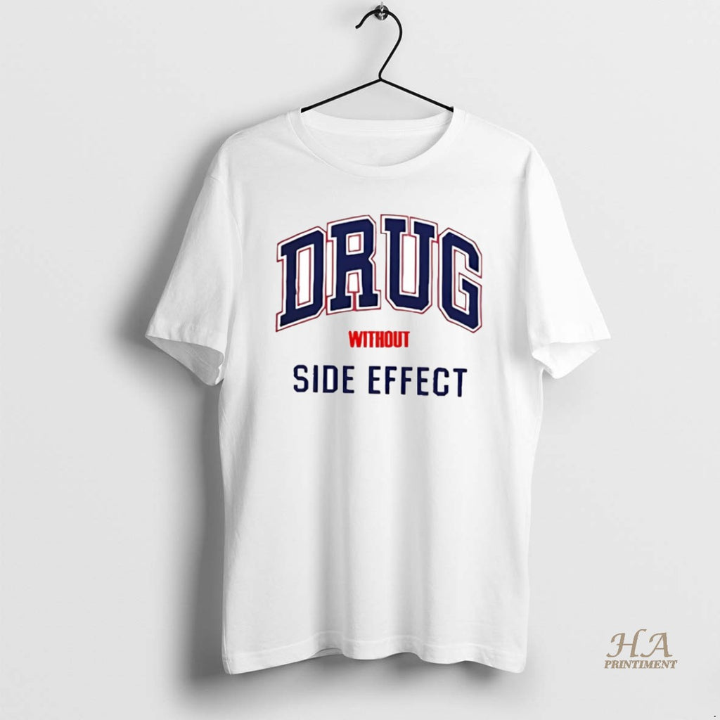 Official Drug Without Side Effect Shirt Hoodie Sweatshirt | PurePodTees.com