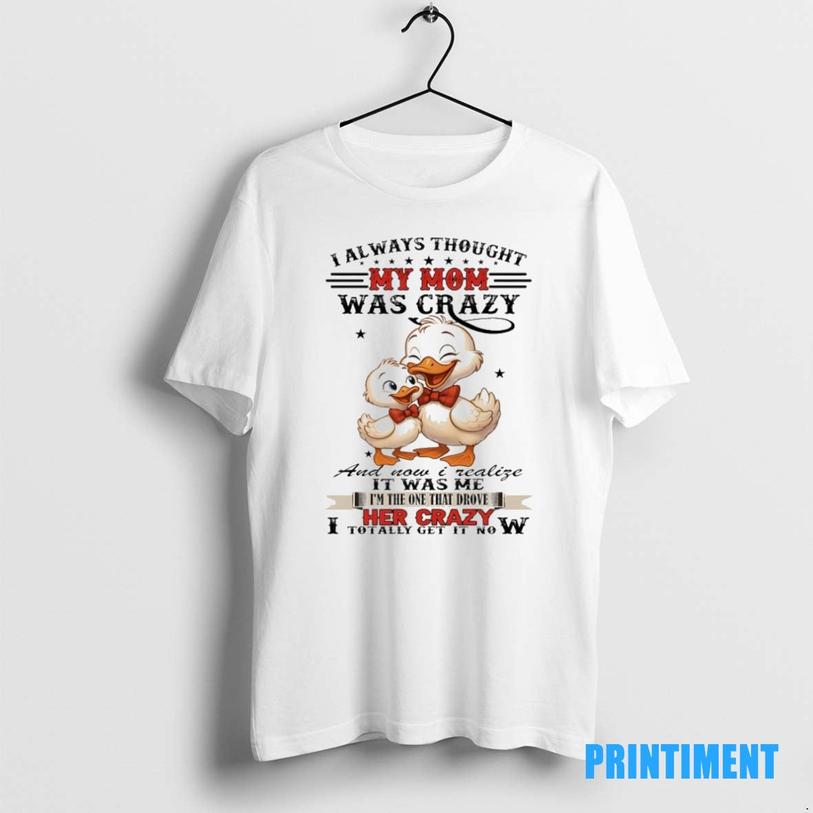 Official Duck I Always Thought My Mom Was Crazy And Now I Realize It Was Shirt Hoodie Sweatshirt | PurePodTees.com