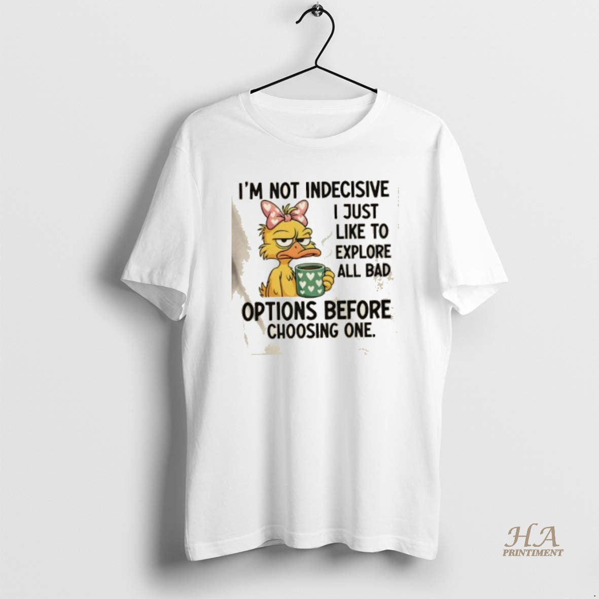 Official Duck Im Not Indecisive I Just Like To Explore All Bad Options Before Choosing Shirt Hoodie Sweatshirt