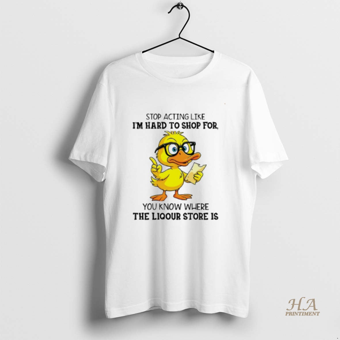 Official Duck Stop Acting Like Im Hard To Shop For You Know Where The Liquor Shirt Hoodie Sweatshirt | PurePodTees.com
