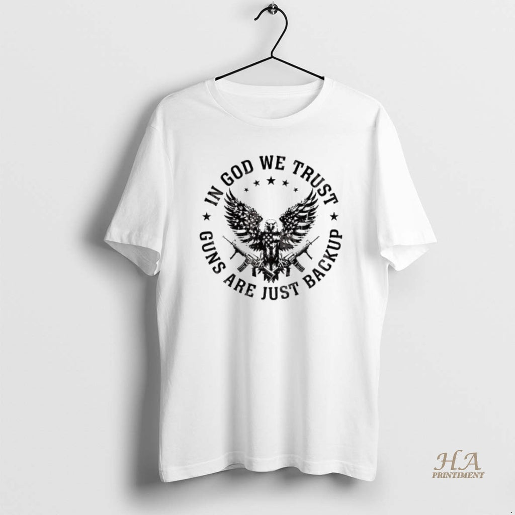Official Eagle Gun Independence In God We Trust Guns Are Just Backup Shirt Hoodie Sweatshirt | PurePodTees.com