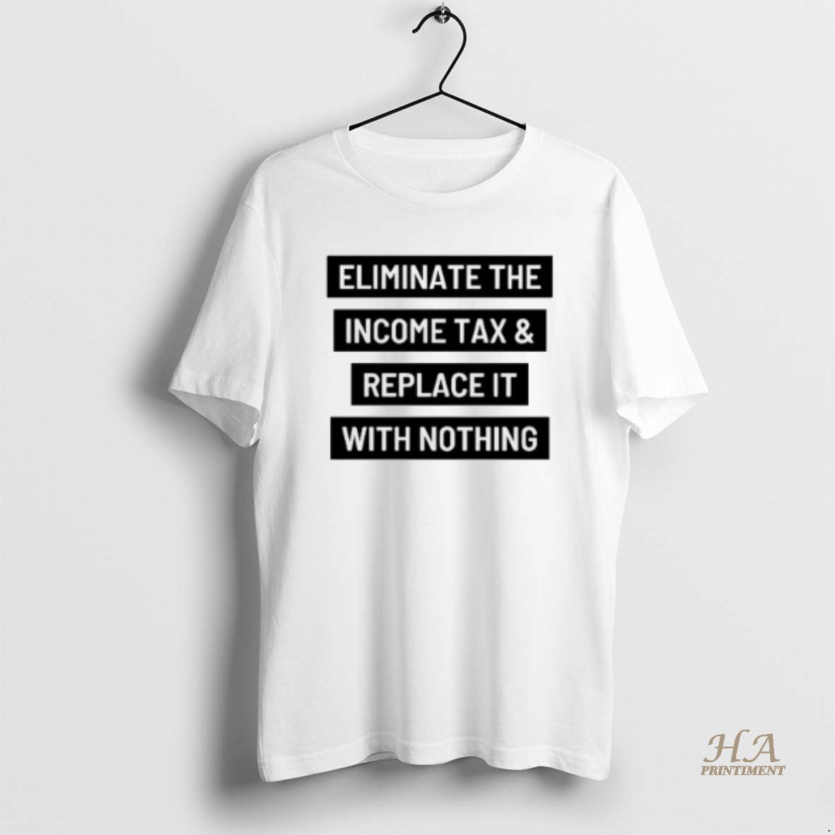 Official Eliminate The Income Tax And Replace It With Nothing Shirt Hoodie Sweatshirt | PurePodTees.com