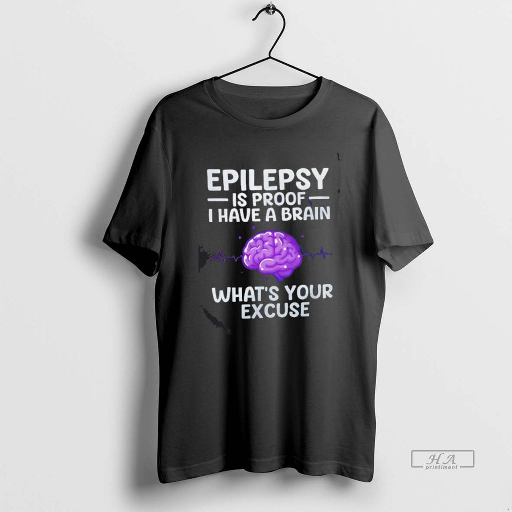 Official Epilepsy Is Proof I Have A Brain Whats Your Excuse Shirt Hoodie Sweatshirt | PurePodTees.com