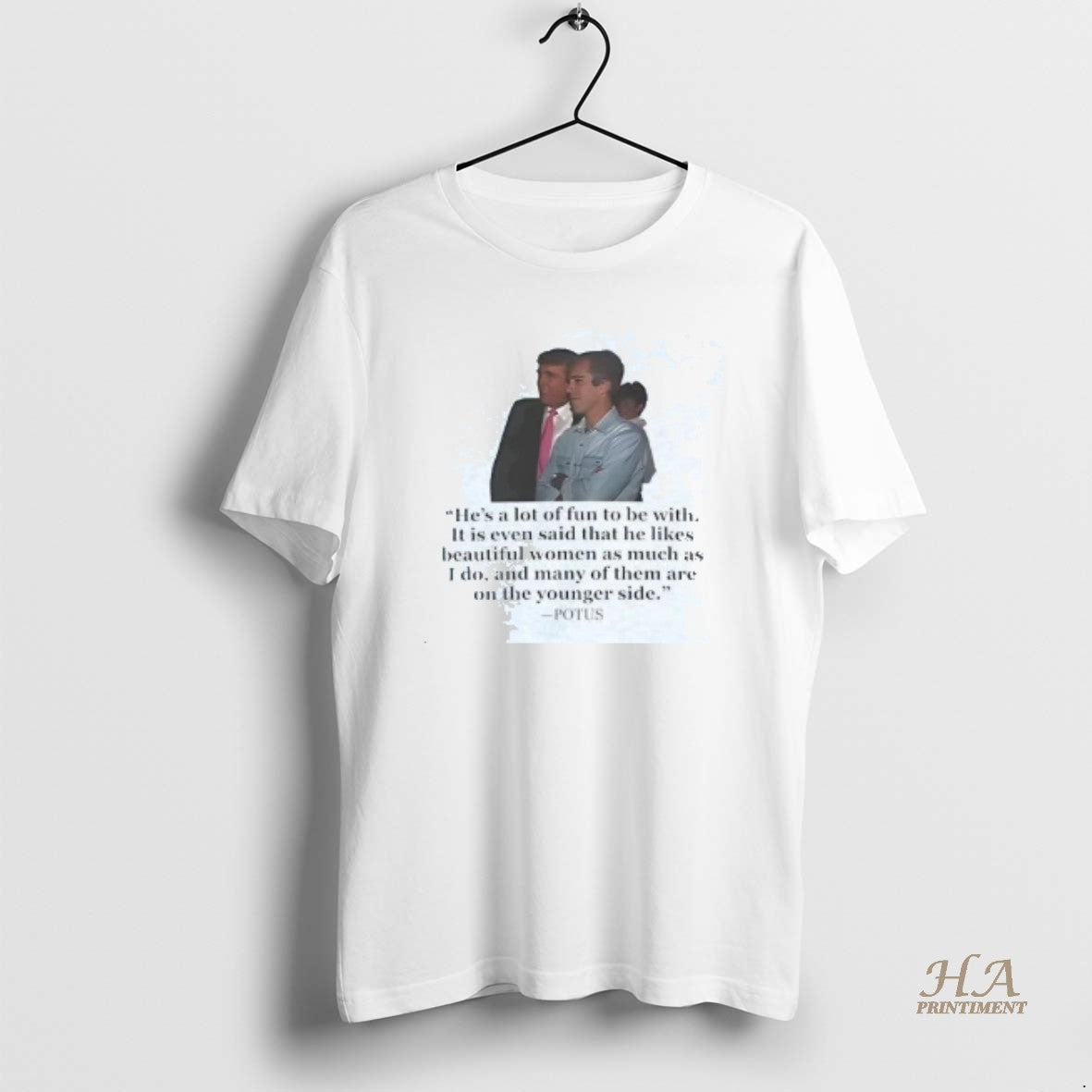 Official Epstein Trump Potus Hes A Lot Of Fun To Be With On The Younger Shirt Hoodie Sweatshirt | PurePodTees.com