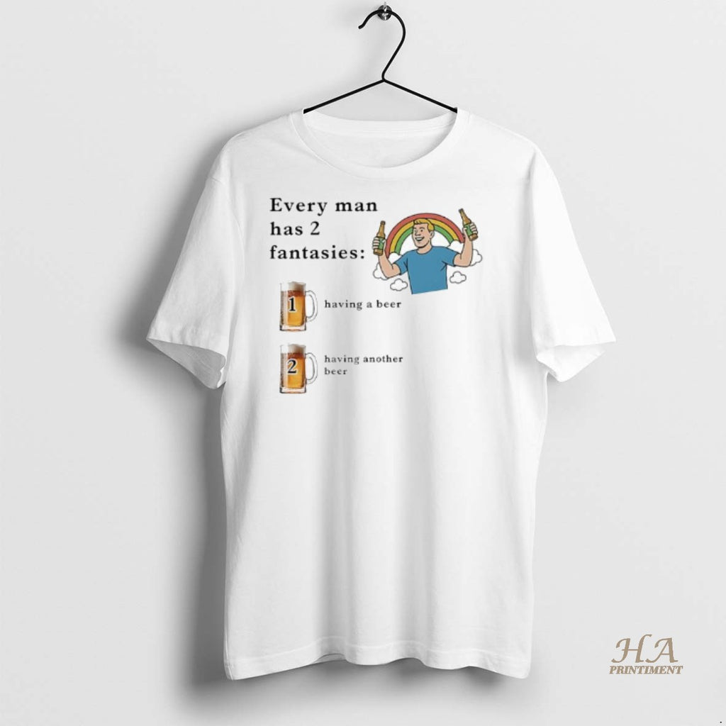 Official Every Man Has 2 Fantasies Having A Beer Having Another Beer Rainbow Men Shirt Hoodie Sweatshirt | PurePodTees.com