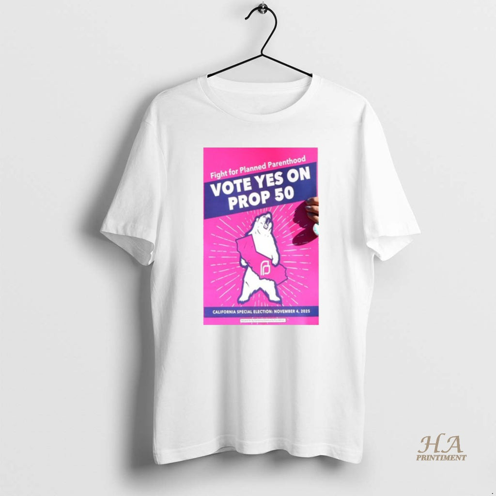 Official Fight For Planned Parenthood Vote Yes On Prop 50 California Special Election November Shirt Hoodie Sweatshirt