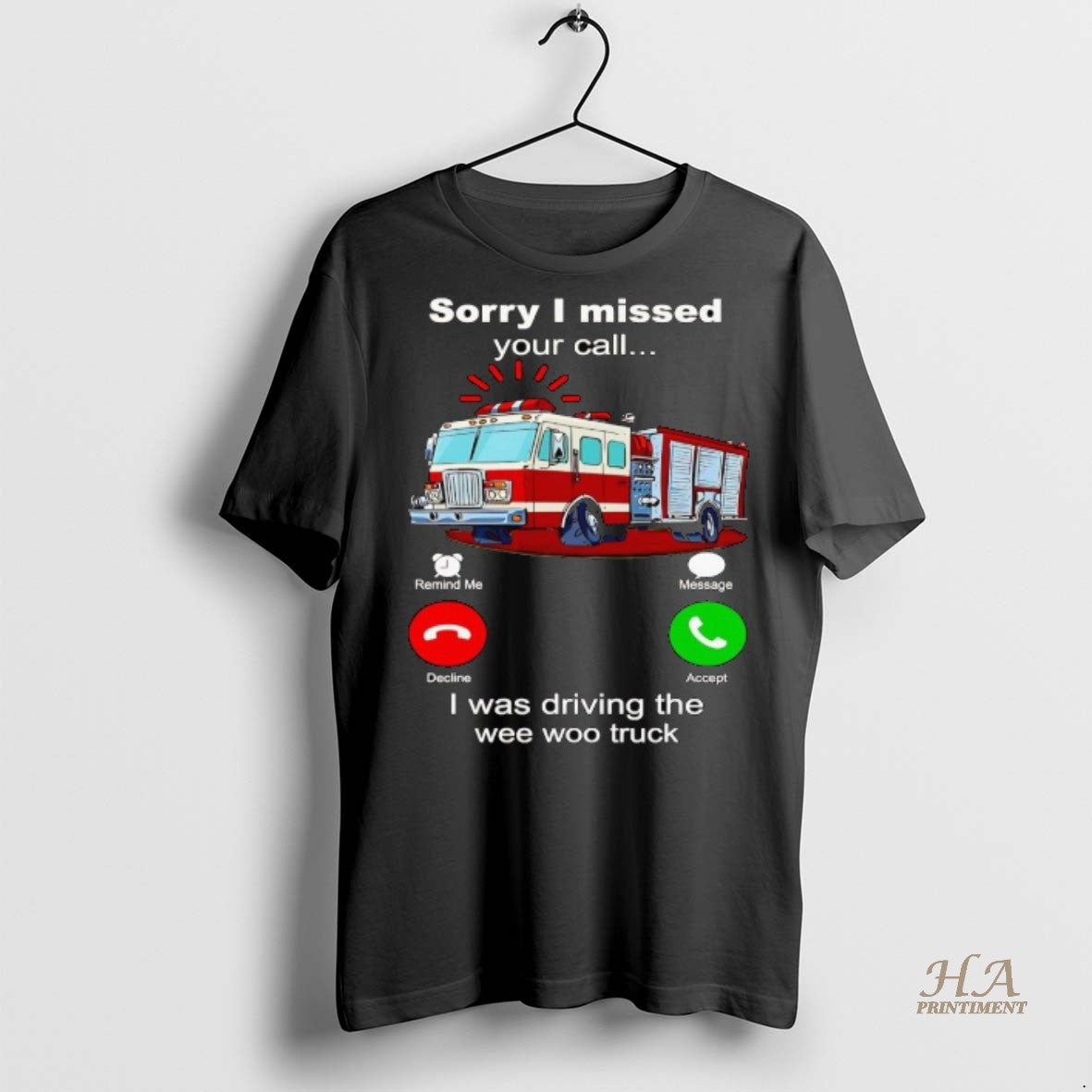 Official Firefighter Sorry I Missed Your Call I Was Driving The Wee Woo Truck Shirt Hoodie Sweatshirt | PurePodTees.com