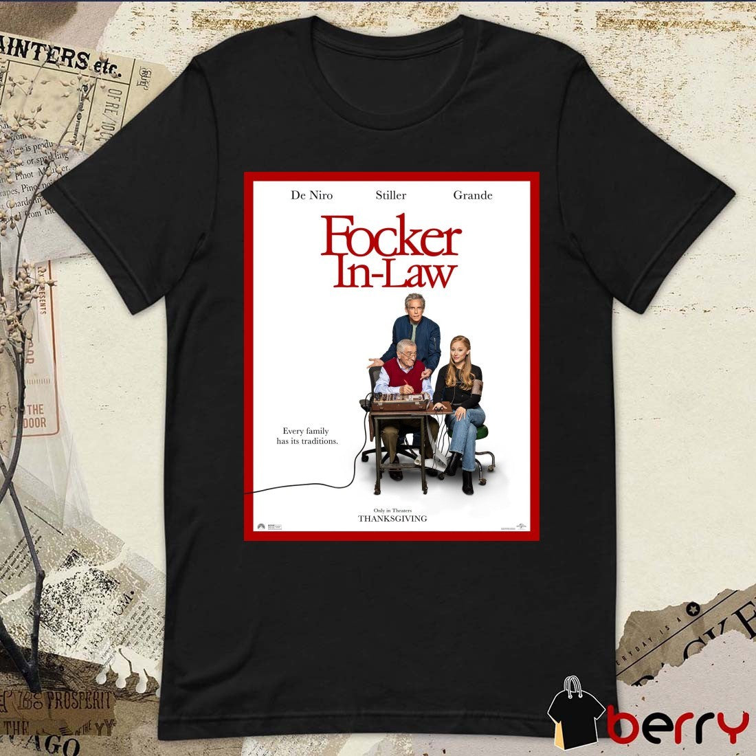 Focker In-Law Starring De Niro Stiller And Ariana Grande Every Family Has Its Traditions Poster t-shirt