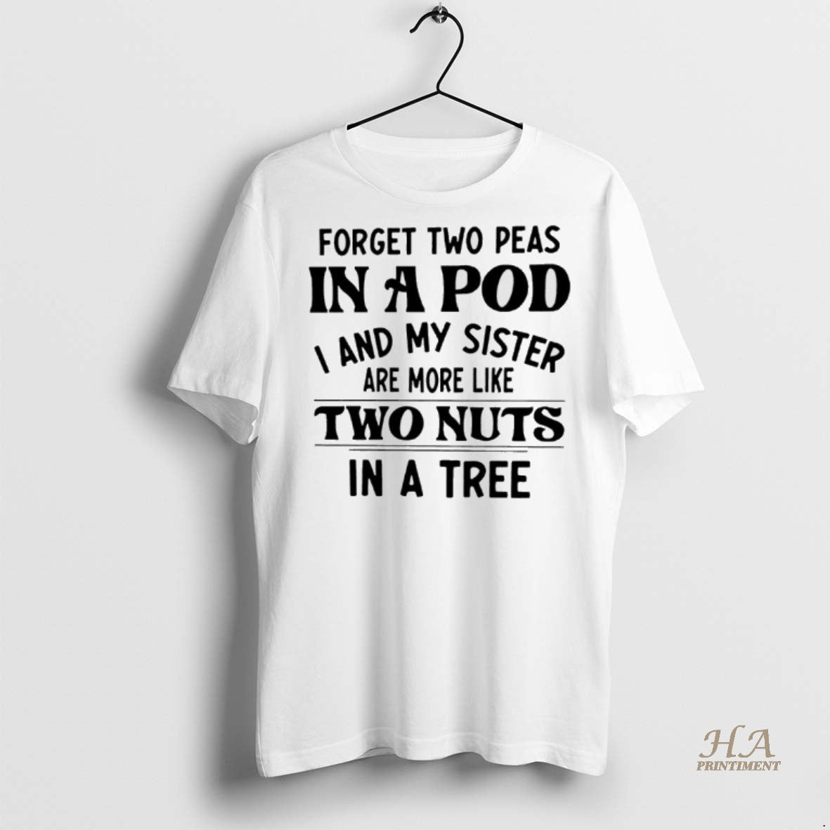 Official Forget Two Peas In A Pod I An My Sister Are More Like Two Shirt Hoodie Sweatshirt | PurePodTees.com