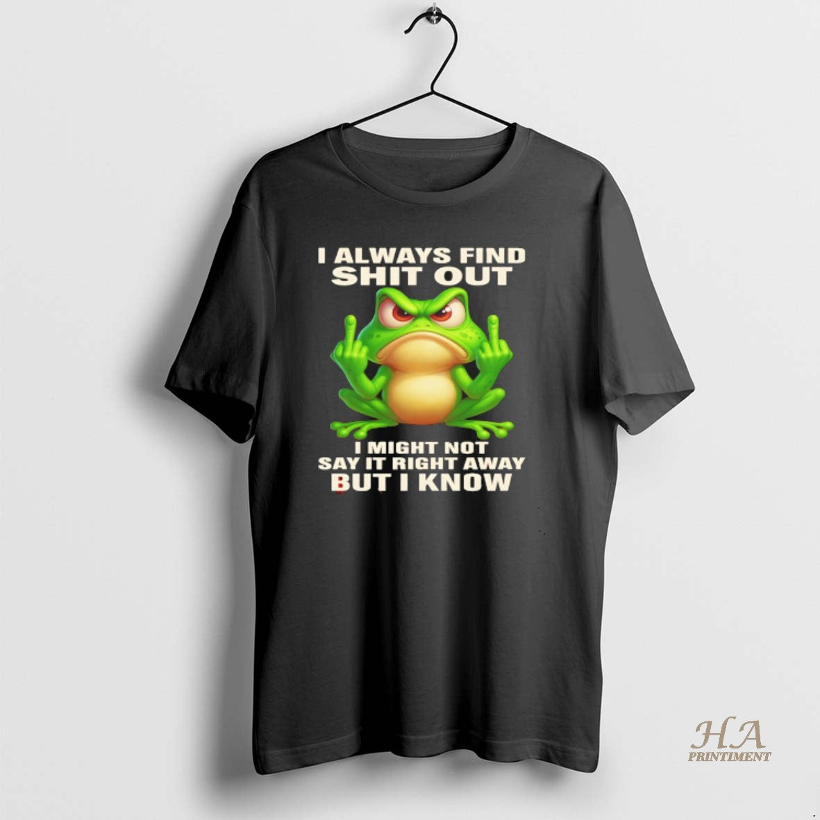 Official Frog I Always Find Shit Out I Might Not Say It Right Away But Shirt Hoodie Sweatshirt | PurePodTees.com
