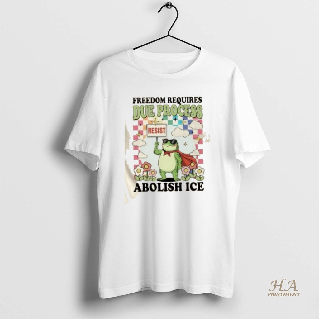 Official Frog Resist Freedom Requires Due Process Abolish Ice Shirt Hoodie Sweatshirt | PurePodTees.com