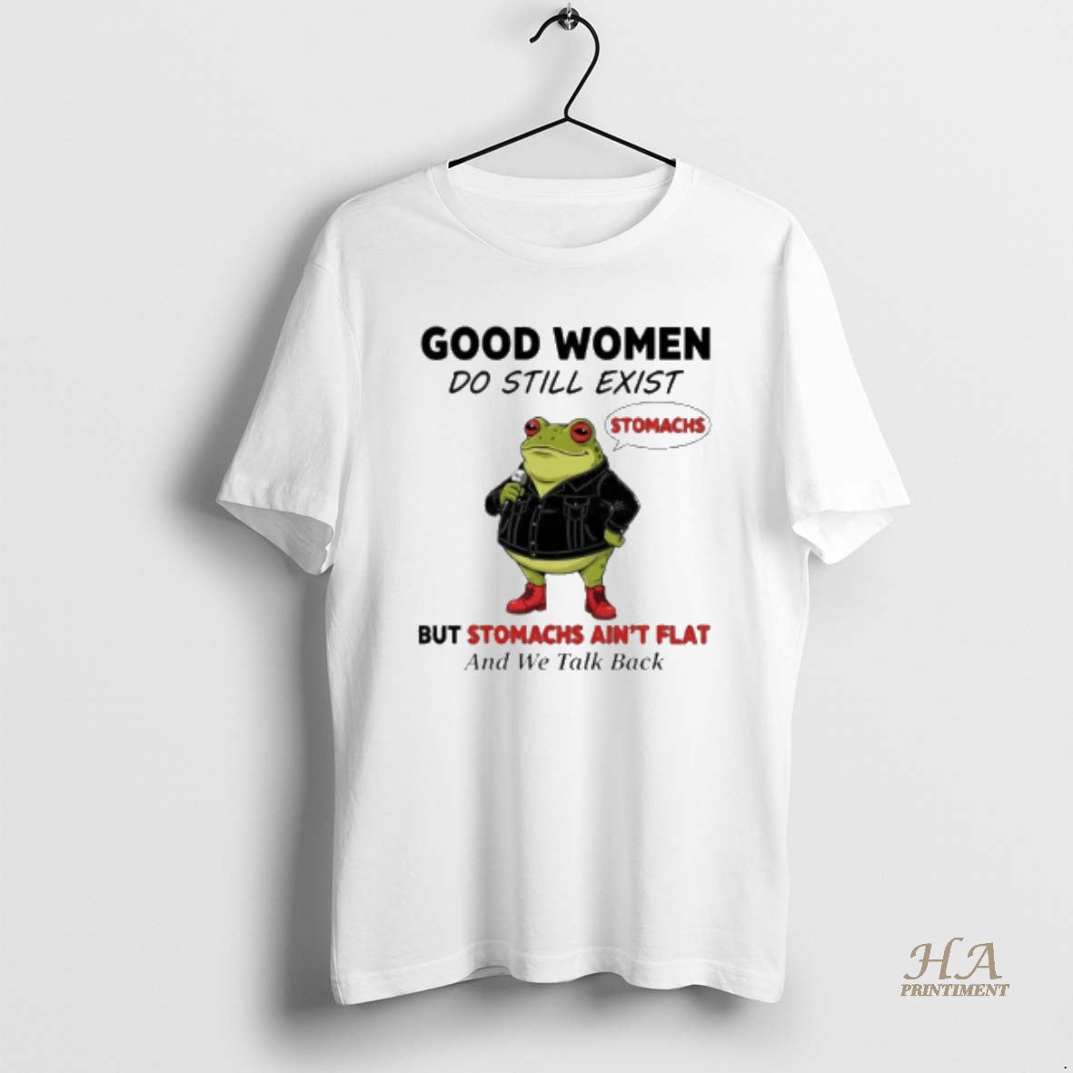 Official Frog Good Women Do Still Exist But Stomachs Aint Flat And We Talk Back Shirt Hoodie Sweatshirt | PurePodTees.com