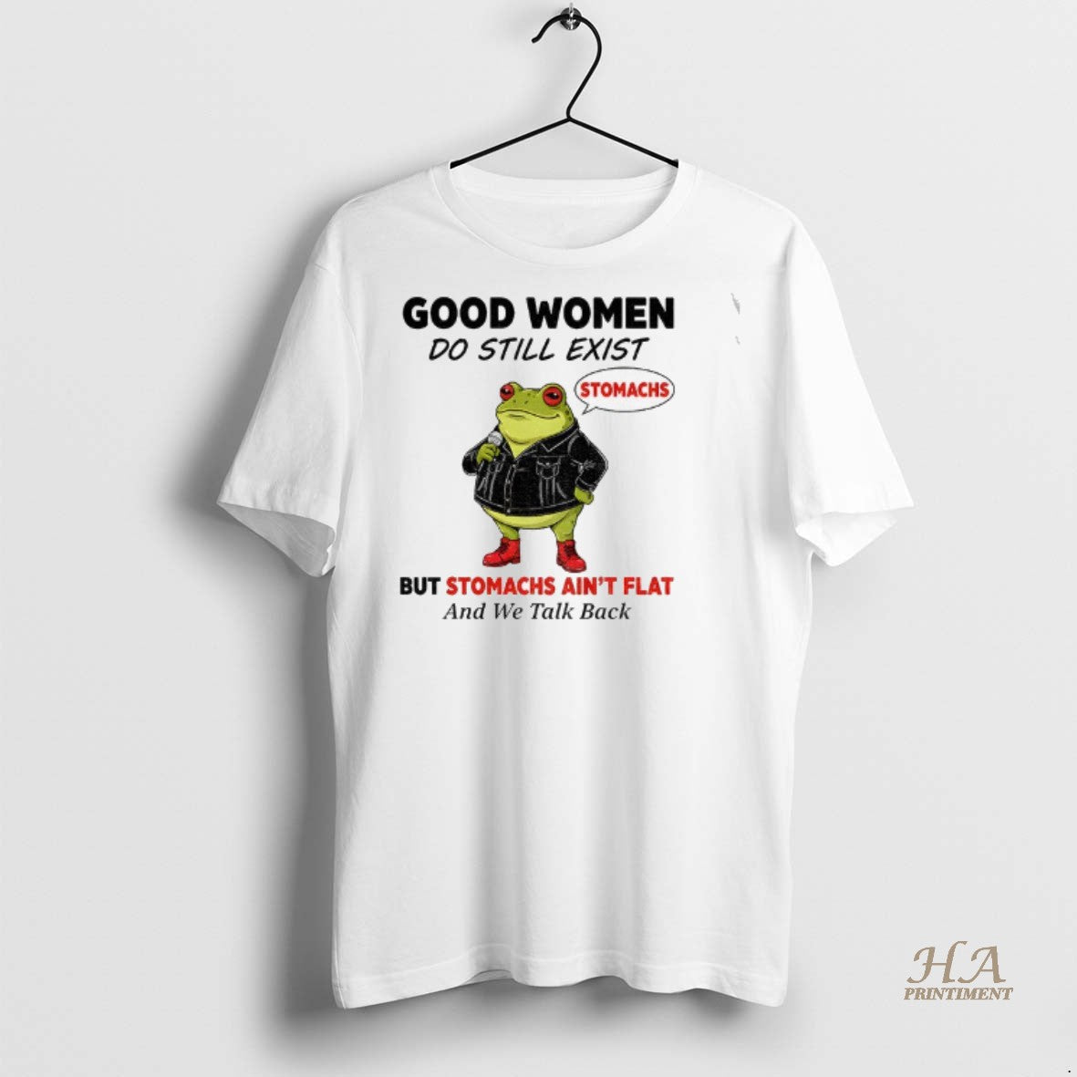 Official Frog Stomachs Good Women Do Still Exist But Stomachs Aint Flat And We Talk Shirt Hoodie Sweatshirt | PurePodTees.com