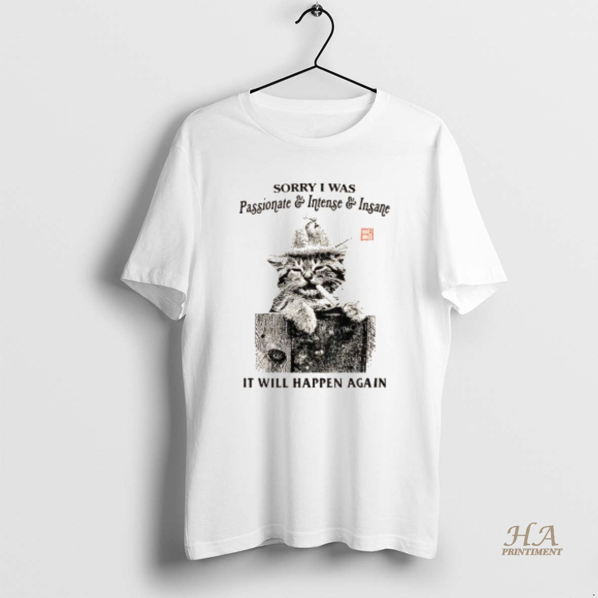 Official Funny Cat Sorry I Was Passionate And Intense Insane It Will Happen Again Shirt Hoodie Sweatshirt | PurePodTees.com
