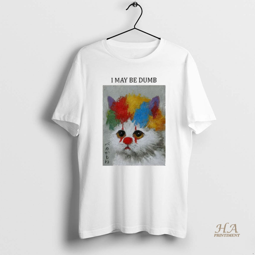 Official Funny Clown Cat I May Be Dumb Art Shirt Hoodie Sweatshirt | PurePodTees.com