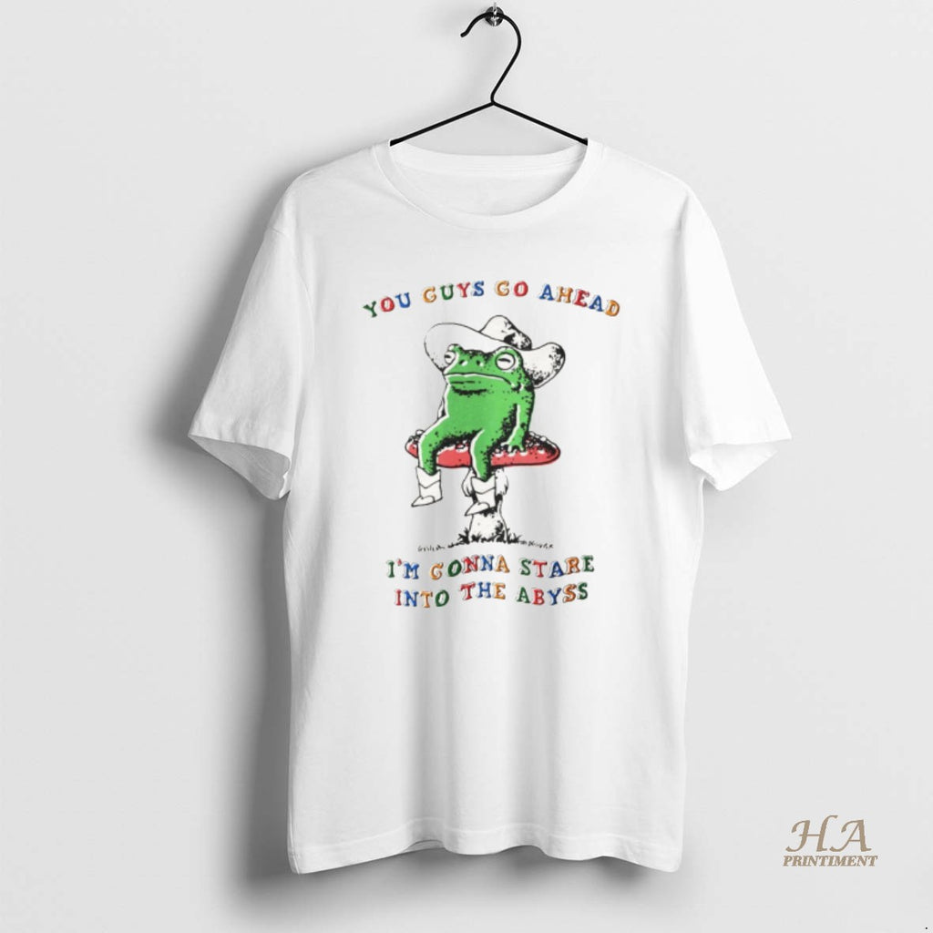 Official Funny Frog You Guys Go Ahead Im Gonna Stare Into The Abyss Shirt Hoodie Sweatshirt | PurePodTees.com