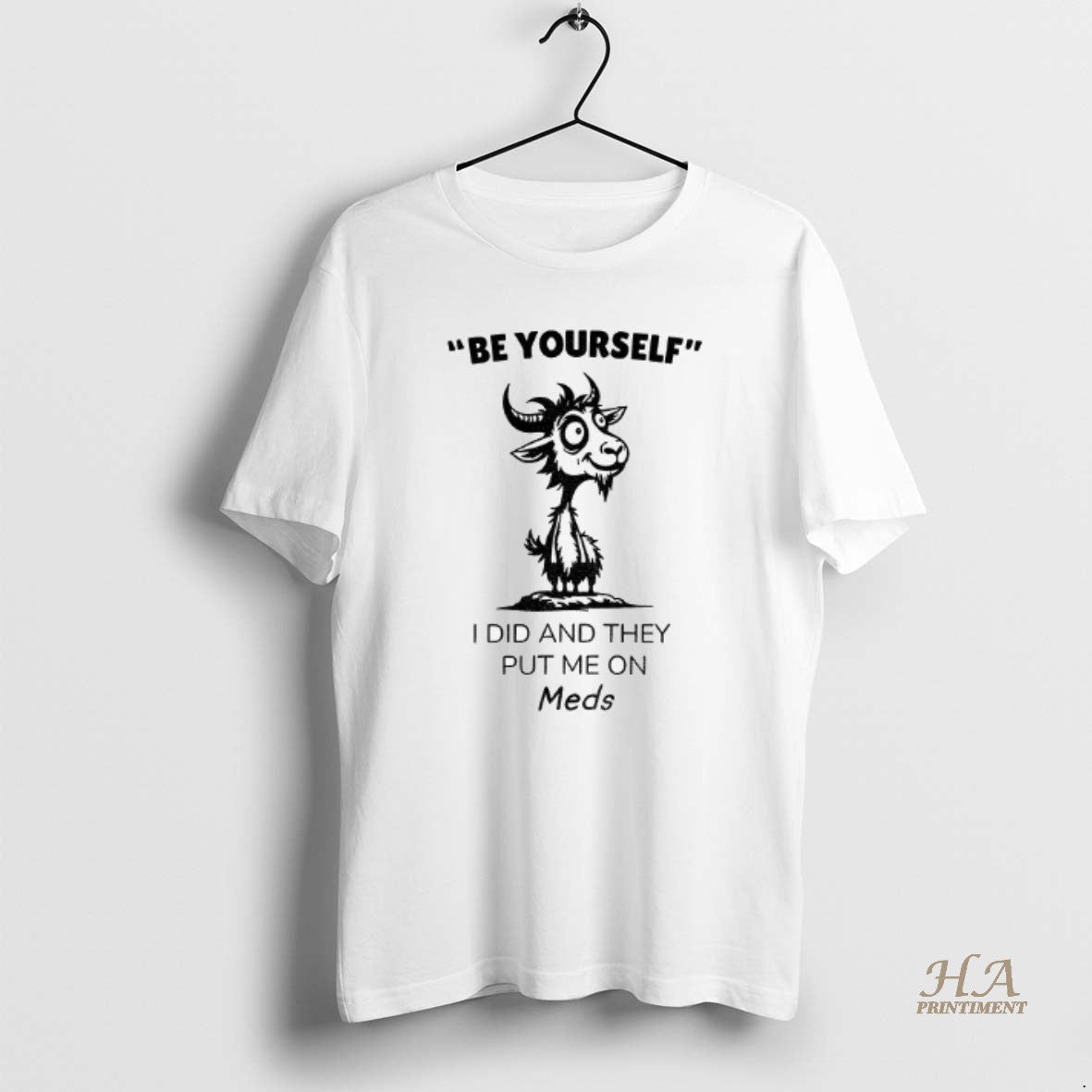 Official Funny Goat Be Yourself I Di And They Put Me On Meds Shirt Hoodie Sweatshirt | PurePodTees.com