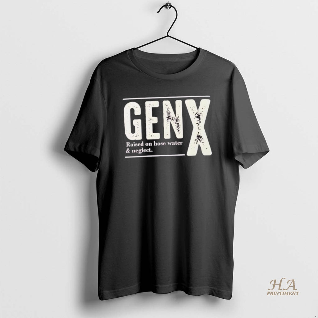 Official Gen X Raised On Hose Water And Neglect Shirt Hoodie Sweatshirt | PurePodTees.com