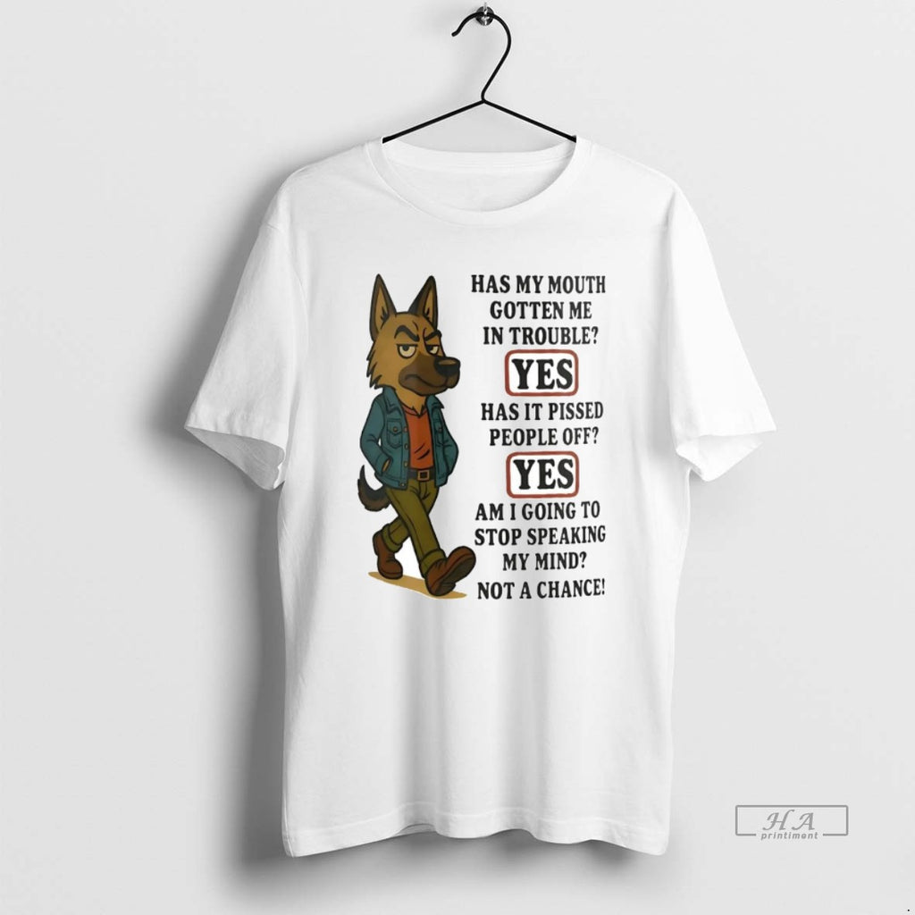 Official German Shepherd Has My Mouth Gotten Me In Trouble Pissed People Off