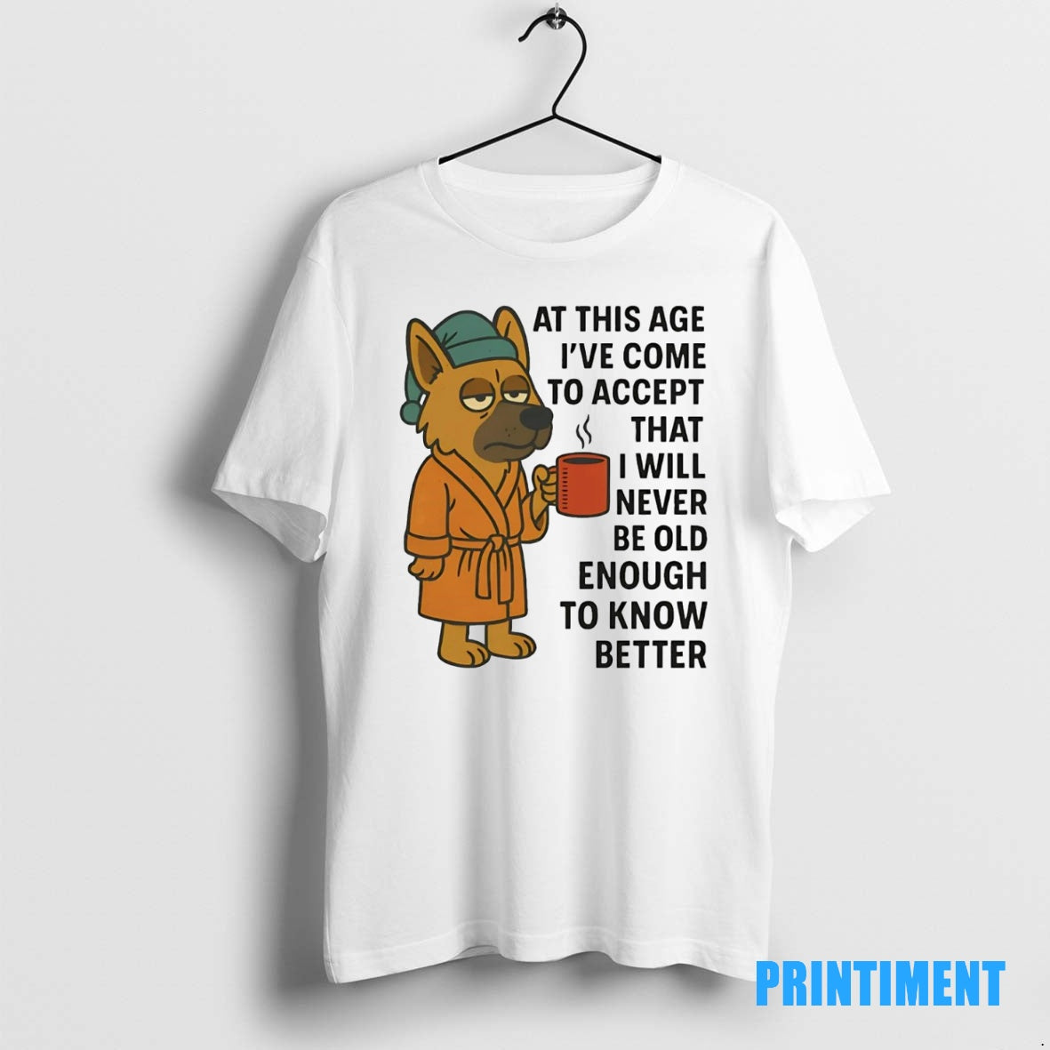 Official German Shepherd At This Age Ive Come To Accept That I Will Never Be Shirt Hoodie Sweatshirt | PurePodTees.com