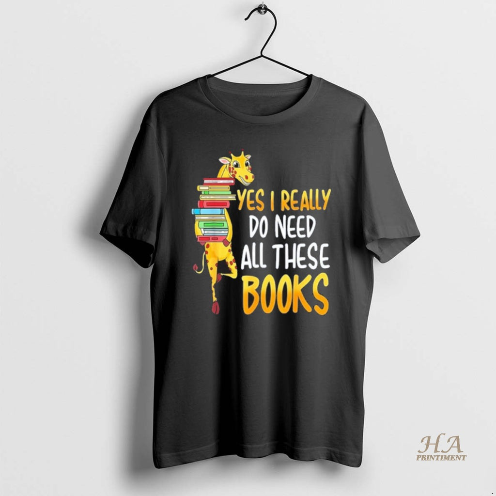 Official Giraffe Book Yes I Really Do Need All These Shirt Hoodie Sweatshirt | PurePodTees.com