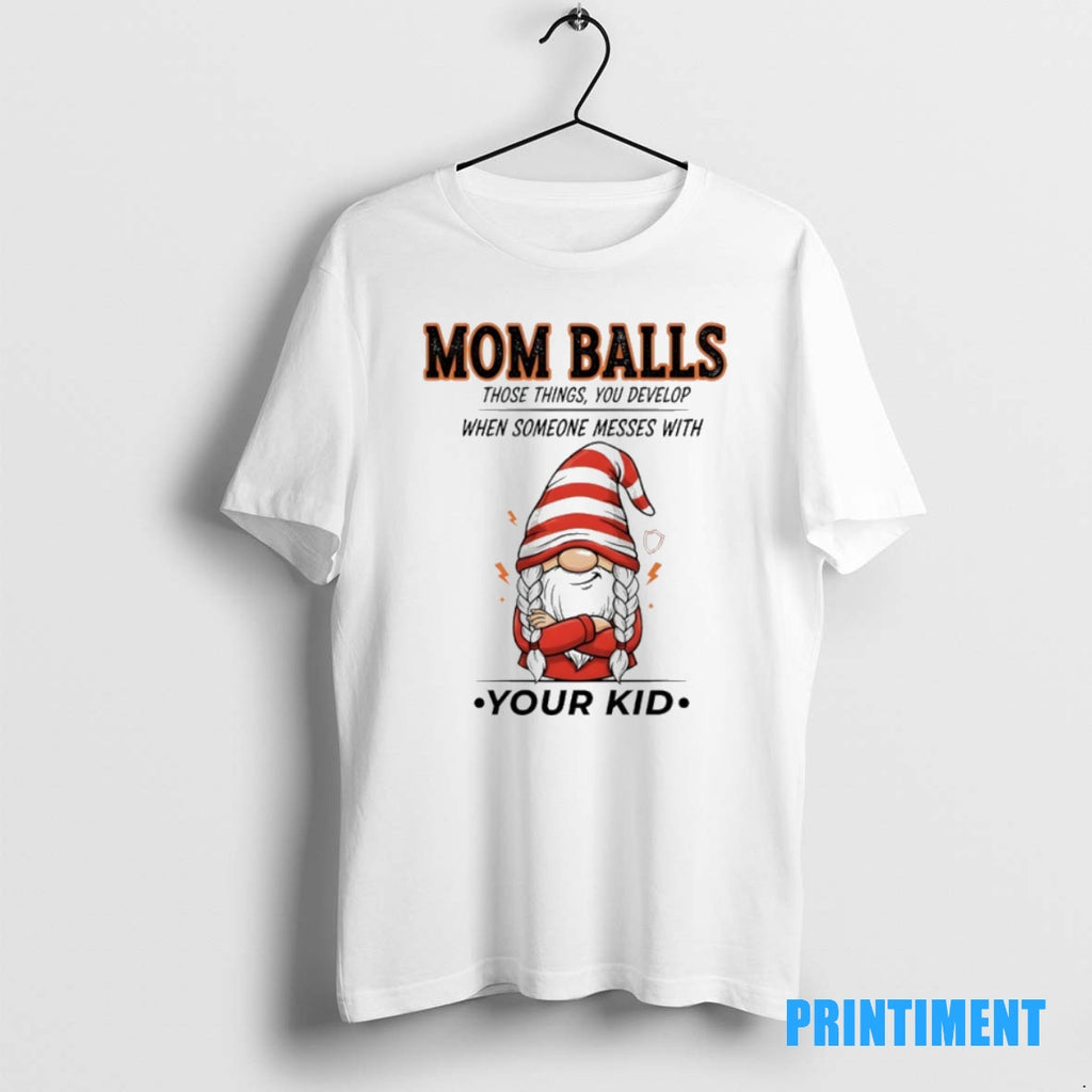 Official Gnome Christmas Mom Balls Those Things You Develop When Someone Messes With Your Kid Shirt Hoodie Sweatshirt