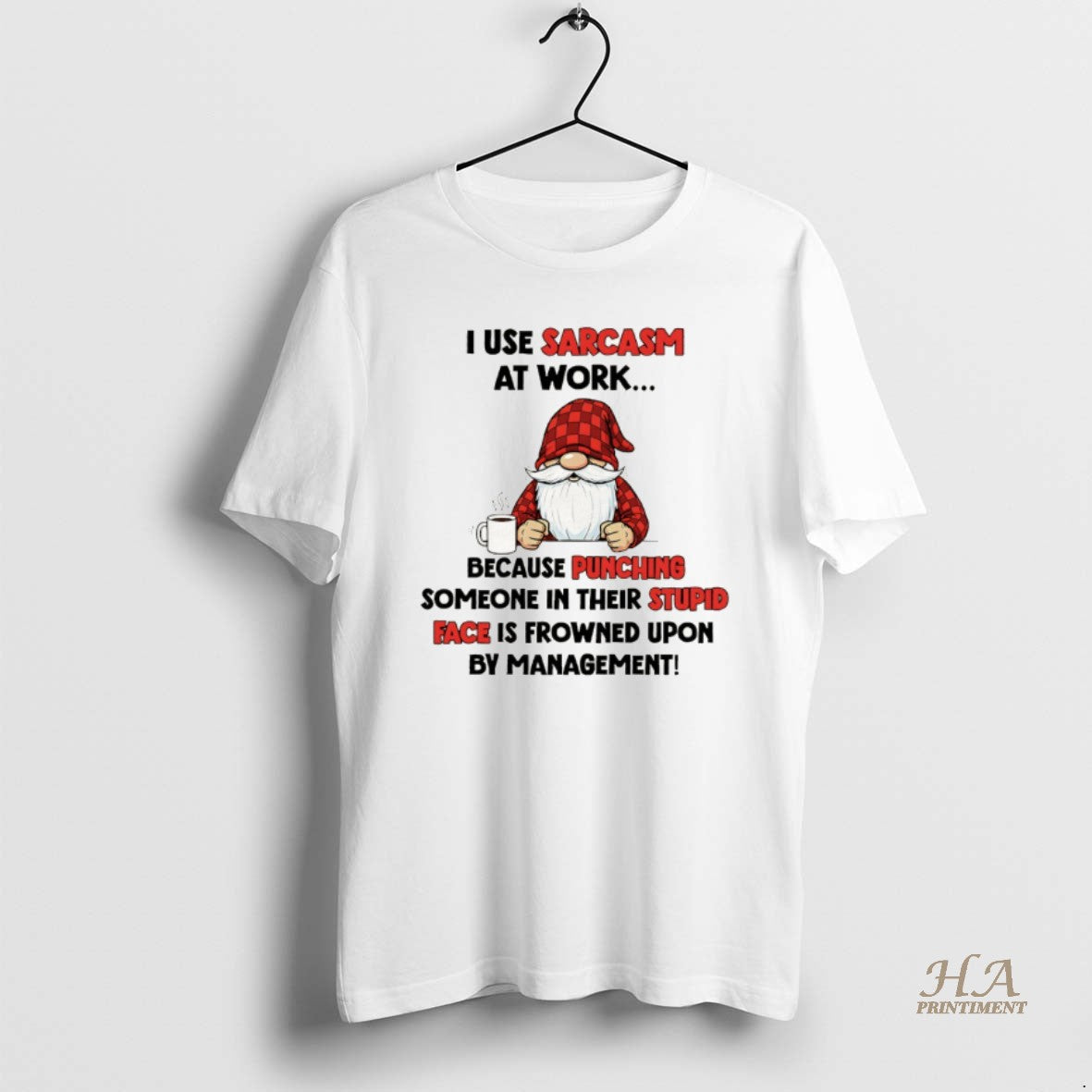 Official Gnome I Use Sarcasm At Work Because Punching Someone In Their Stupid Face Is Shirt Hoodie Sweatshirt