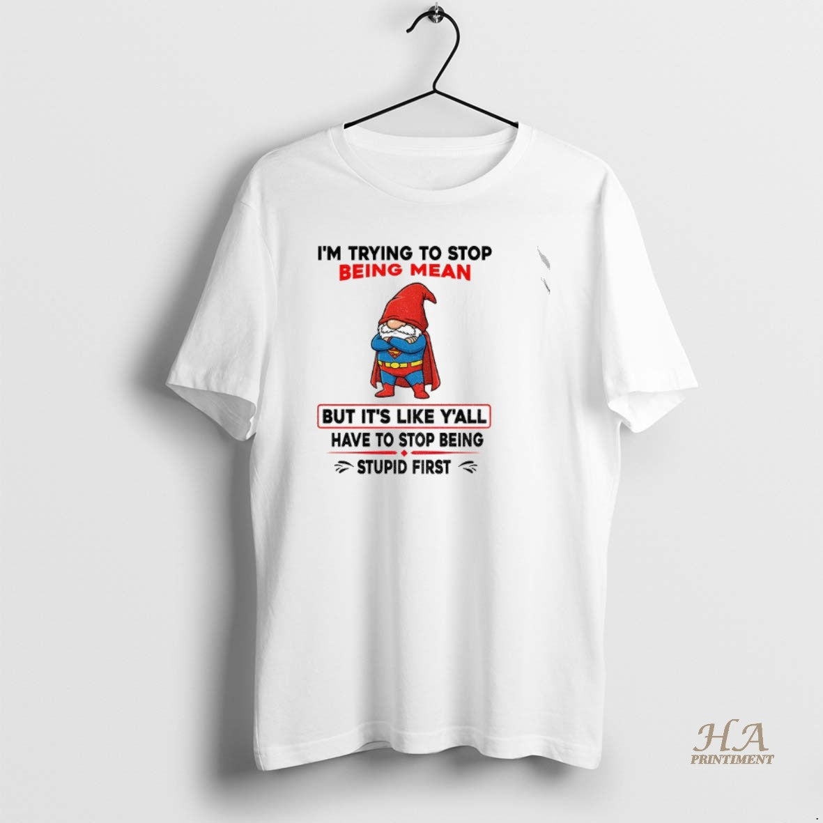 Official Gnome Superman Im Trying To Stop Being Mean But Its Like Yall Have To Shirt Hoodie Sweatshirt | PurePodTees.com