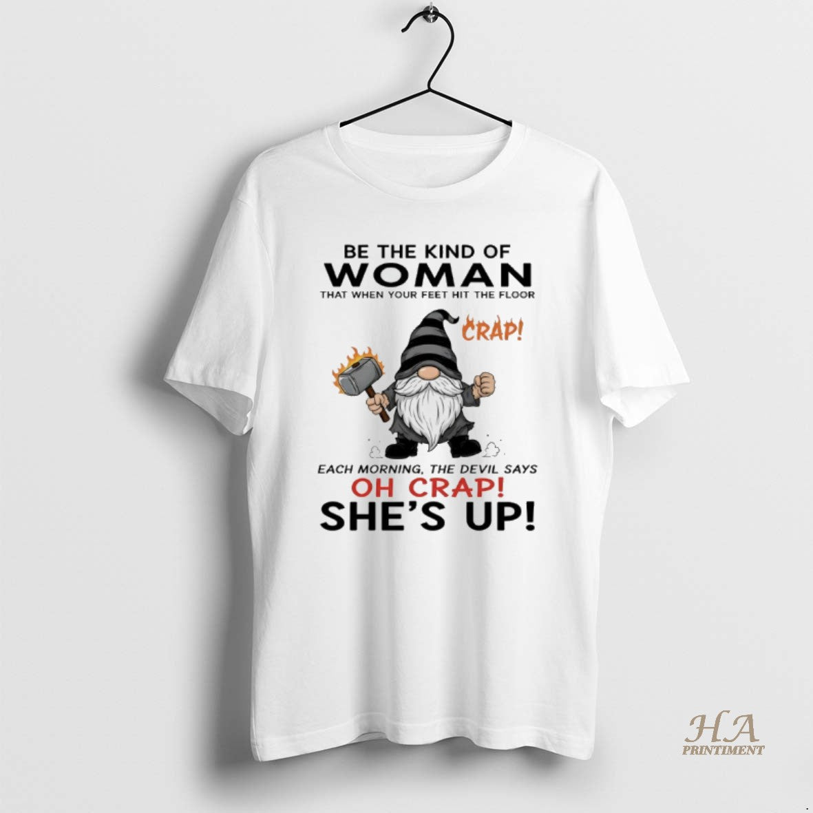 Official Gnome Be The Kind Of Woman That When Your Feet Hit The Floor Each Shirt Hoodie Sweatshirt | PurePodTees.com