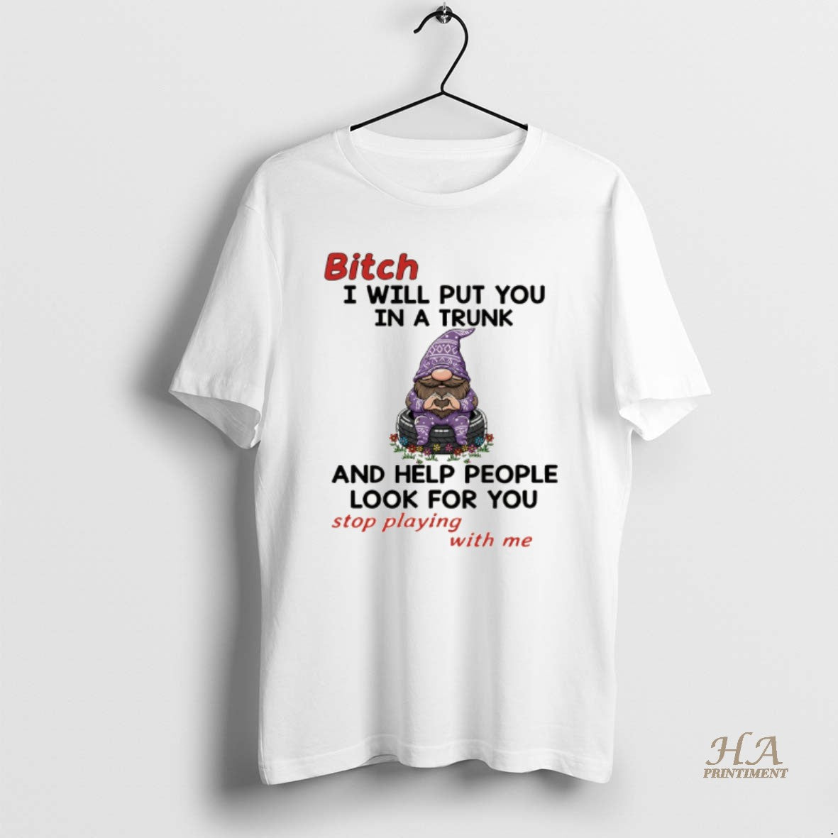 Official Gnome Bitch I Will Put You In A Trunk And Help People Look For Shirt Hoodie Sweatshirt | PurePodTees.com