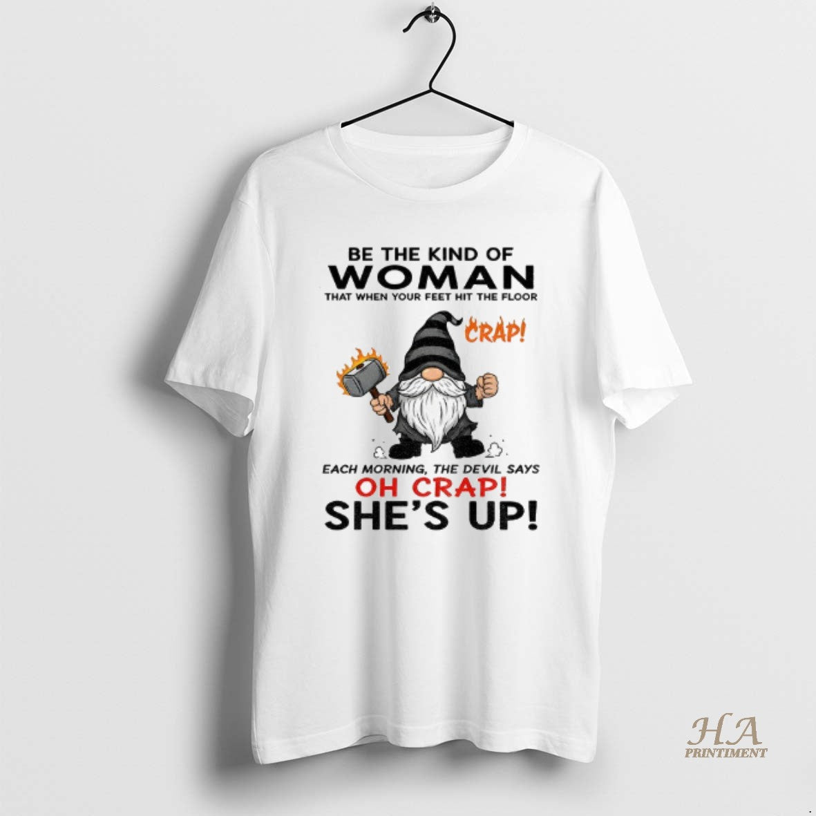 Official Gnome Crap Be The Kind Of Woman That When Your Feet Hit The Floor Shirt Hoodie Sweatshirt | PurePodTees.com