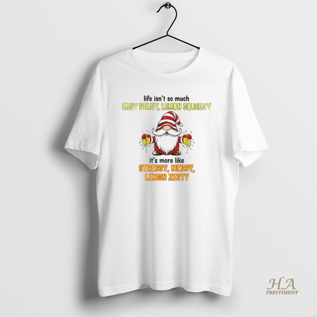 Official Gnome Life Isnt So Much Easy Peasy Lemon Squeezy Its More Like Stressy Messy Shirt Hoodie Sweatshirt