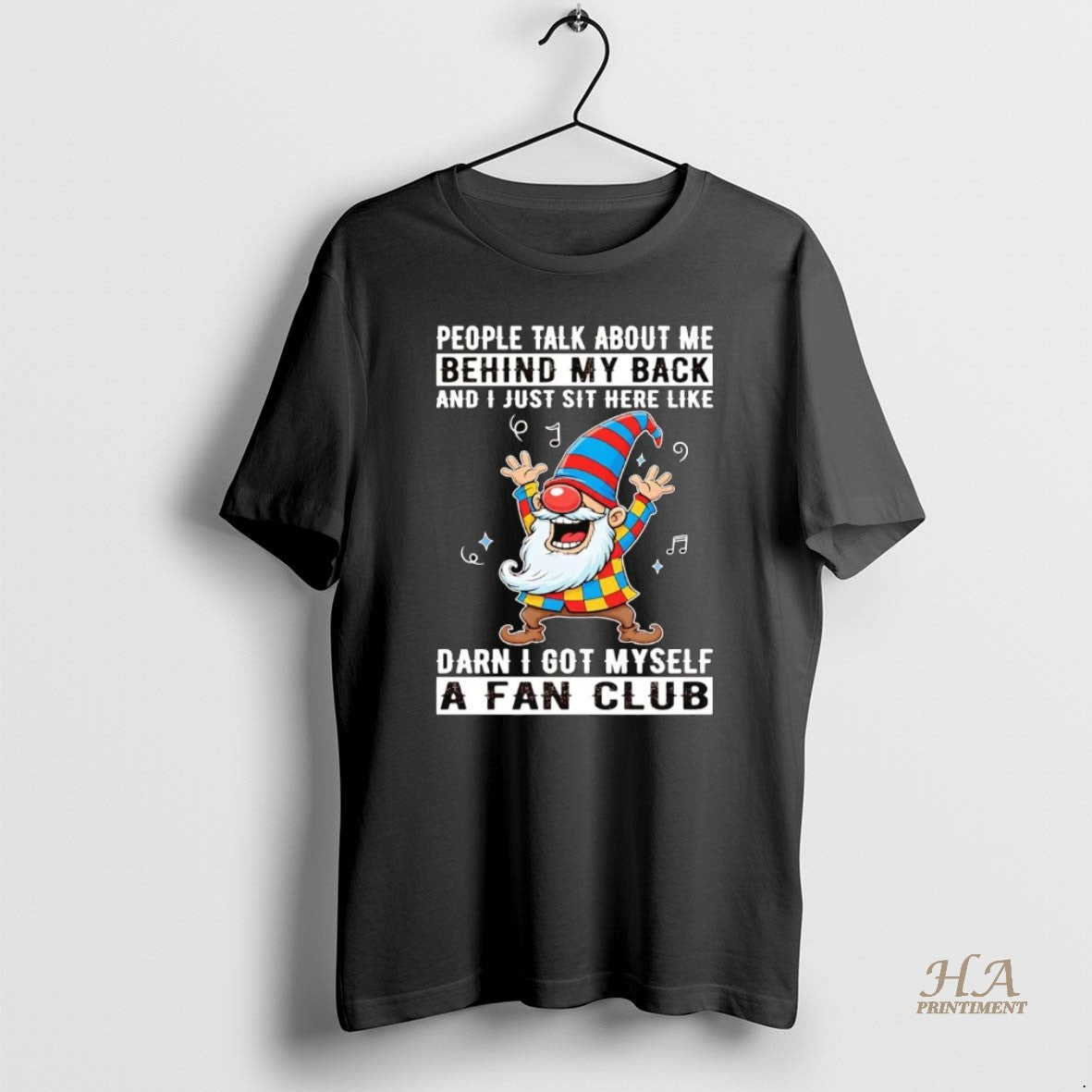Official Gnome People Talk About Me Behind My Back Darn I Got Myself A Fan Shirt Hoodie Sweatshirt | PurePodTees.com
