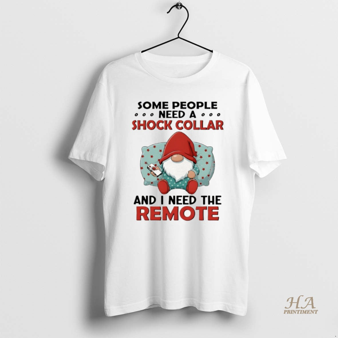 Official Gnome Some People Need A Shock Collar And I Need The Remote Shirt Hoodie Sweatshirt | PurePodTees.com
