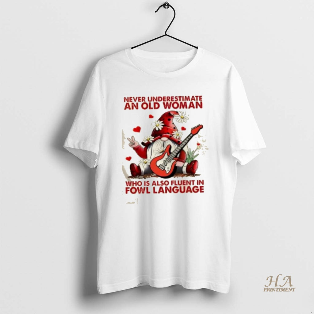 Official Gnomes Never Underestimate An Old Woman Who Is Also Fluent In Fowl Language Shirt Hoodie Sweatshirt