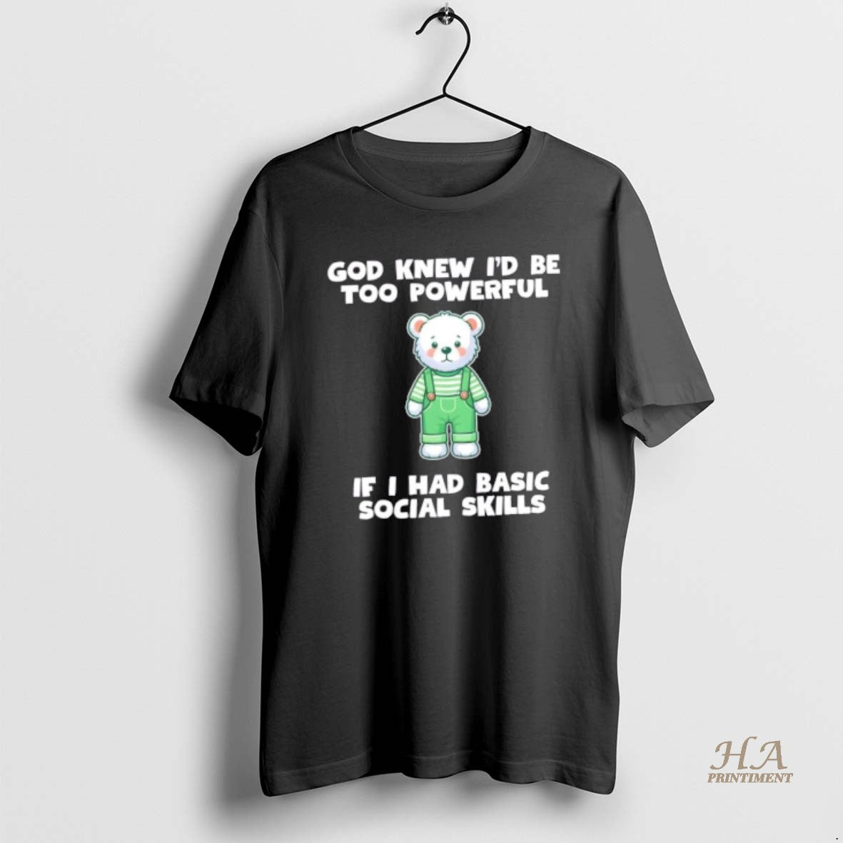 Official God Knew Id Be Too Powerful If I Had Basic Social Skills Teddy Bear Shirt Hoodie Sweatshirt | PurePodTees.com