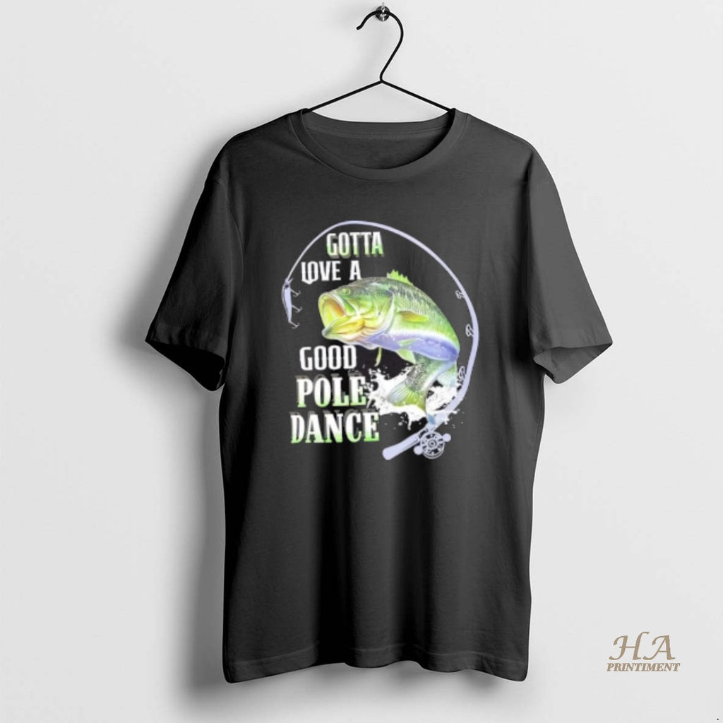 Official Gotta Love A Good Pole Dance Fishing Shirt Hoodie Sweatshirt | PurePodTees.com