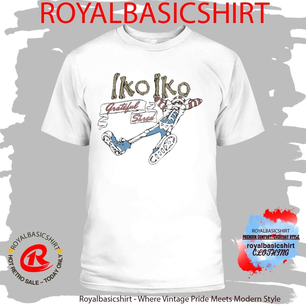Grateful Shred Iko Iko Shirt